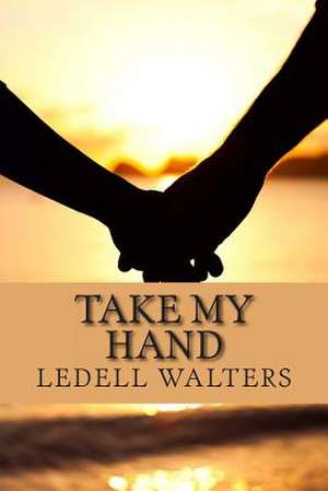 Take My Hand de Ledell Walters