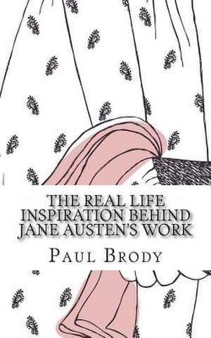 The Real Life Inspiration Behind Jane Austen's Work de Paul Brody