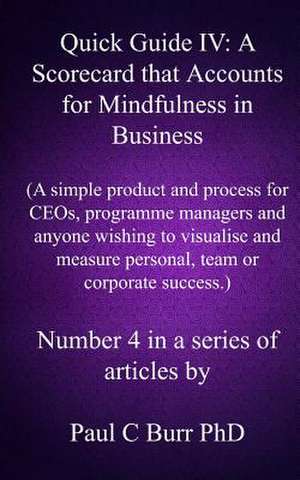 Quick Guide IV - A Scorecard That Accounts for Mindfulness in Business de Paul C. Burr Phd