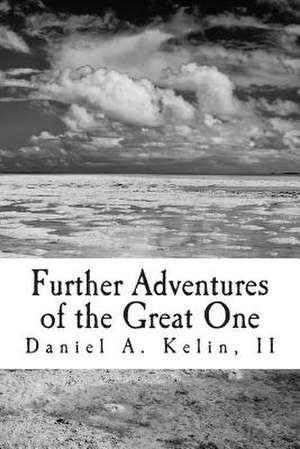 Further Adventures of the Great One de Daniel a. Kelin II