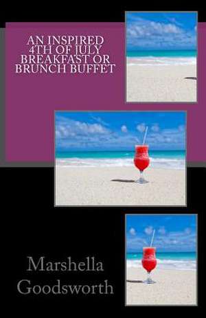 An Inspired 4th of July Breakfast or Brunch Buffet de Marshella Goodsworth