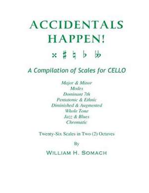 Accidentals Happen! a Compilation of Scales for Cello Twenty-Six Scales in Two Octaves de Somach, William H.