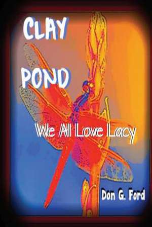 Clay Pond - We All Love Lacy de MR Don G. Ford