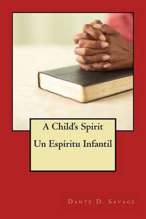 A Child's Spirit // Un Espiritu Infantil de Savage, MR Dante Deshawn