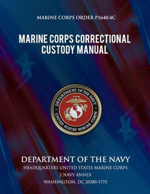 Marine Corps Correctional Custody Manual de Department Of the Navy