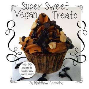 Super Sweet Vegan Treats de Matthew Calverley