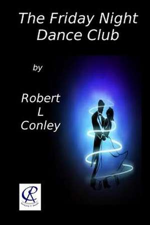 The Friday Night Dance Club de Robert L. Conley