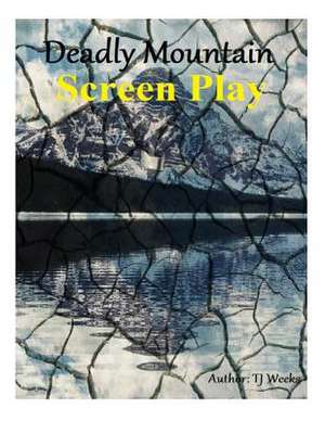 Deadly Mountain- Screenplay de Tj Weeks