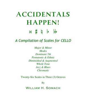 Accidentals Happen! a Compilation of Scales for Cello in Three Octaves de Somach, William H.