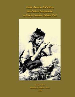 Native American Oral History and Cultural Interpretation in Rocky Mountain National Park de Sally McBeth