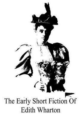 The Early Short Fiction of Edith Wharton de Edith Wharton