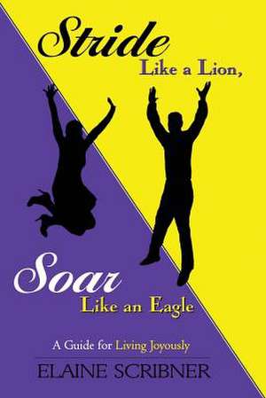 Stride Like a Lion, Soar Like an Eagle de Elaine C. Scribner