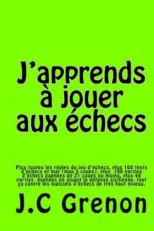 J'Apprends a Jouer Aux Echecs de J. C. Grenon