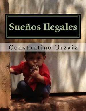 Suenos Ilegales de Constantino Urzaiz