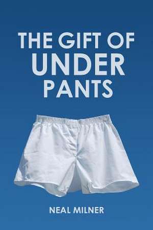 The Gift of Underpants de Neal Milner