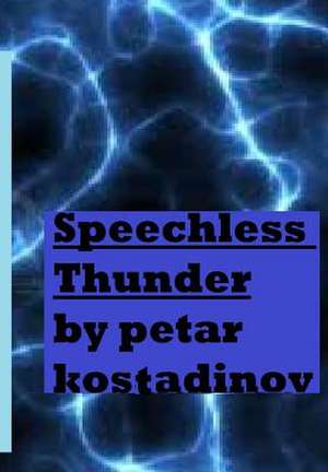 Speechless Thunder (Book of Poetry 1) de Petar Kostadinov