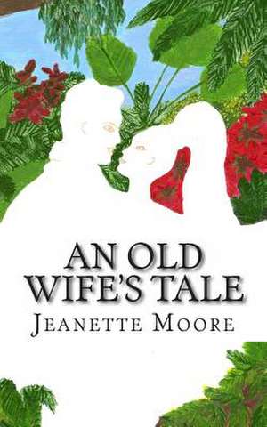 An Old Wife's Tale de Jeanette Moore