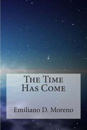 The Time Has Come de Emiliano D. Moreno