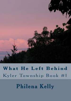 What He Left Behind de Philena Kelly