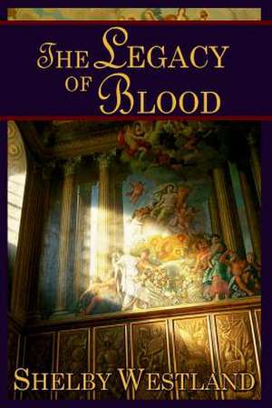 The Legacy of Blood de Shelby Westland