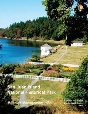 San Juan Island National Historical Park Museum Management Plan de National Park Service, U. S. Department