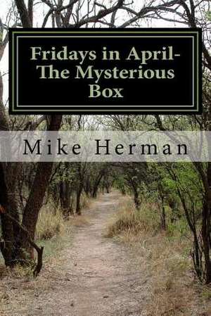 Fridays in April - The Mysterious Box de Mike Herman