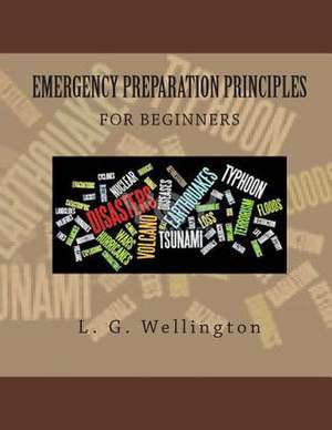 Emergency Preparation Principles for Beginners de Wellington, L. G.