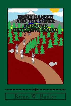 Jimmy Hansen and the Super Awesome Detective Squad de Brian W. Basler