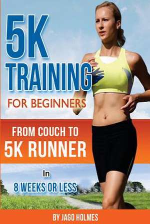 5k Training for Beginners de Jago Holmes