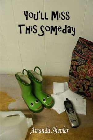 You'll Miss This Someday de Amanda Shepler