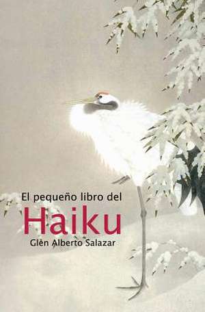 El Pequeno Libro del Haiku de Salazar, Glen Alberto