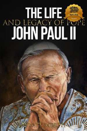 The Life and Legacy of Pope John Paul II de Wyatt North