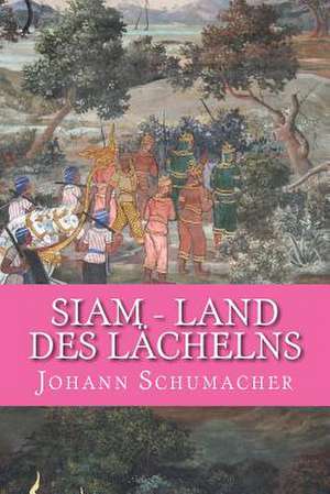 Siam - Land Des Laechelns de MR Johann Schumacher M.