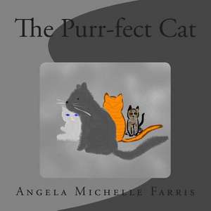 The Purr-Fect Cat de Angela Michelle Farris