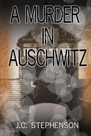 A Murder in Auschwitz de J. C. Stephenson