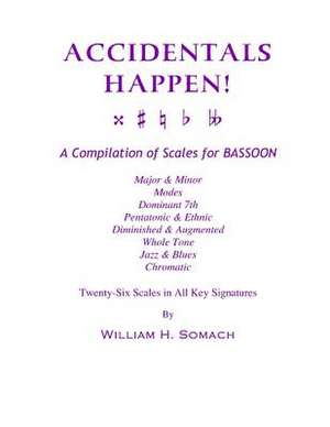 Accidentals Happen! a Compilation of Scales for Bassoon Twenty-Six Scales in All Key Signatures de Somach, William H.