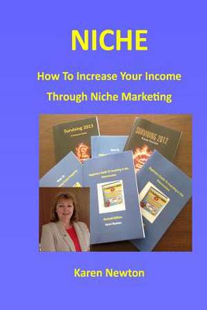 Niche - How to Increase Your Income Through Niche Marketing de Mrs Karen Newton