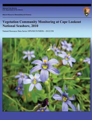 Vegetation Community Monitoring at Cape Lookout National Seashore, 2010 de Michael W. Byrne