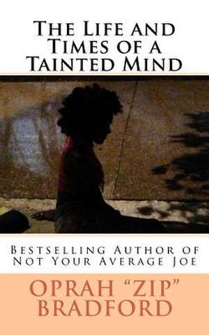 The Life and Times of a Tainted Mind de Oprah Bradford