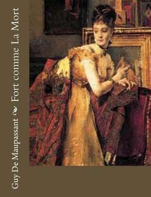 Fort Comme La Mort de Guy de Maupassant