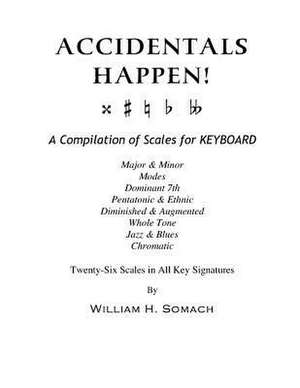 Accidentals Happen! a Compilation of Scales for Keyboard Twenty-Six Scales in All Key Signatures de Somach, William H.