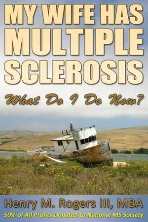 My Wife Has Multiple Sclerosis de MR Henry/H Moore/M Rogers III