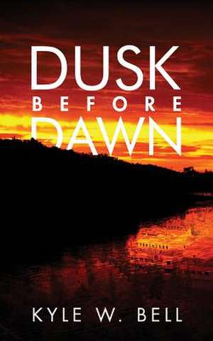 Dusk Before Dawn de Kyle W. Bell