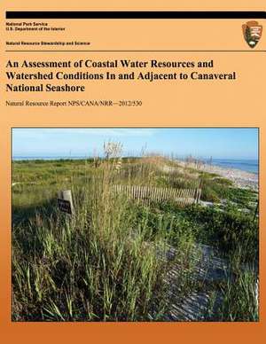 An Assessment of Coastal Water Resources and Watershed Conditions in and Adjacent to Canaveral National Seashore de Kim a. Zarillo