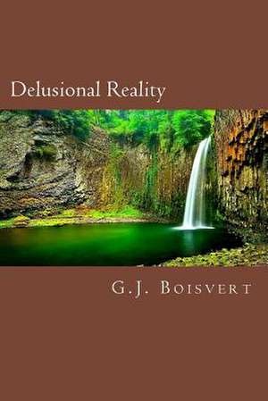 Delusional Reality de MR G. J. Boisvert