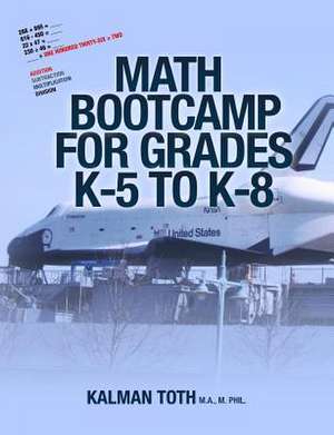 Math Bootcamp for Grades K-5 to K-8 de Kalman Toth M. a. M. Phil