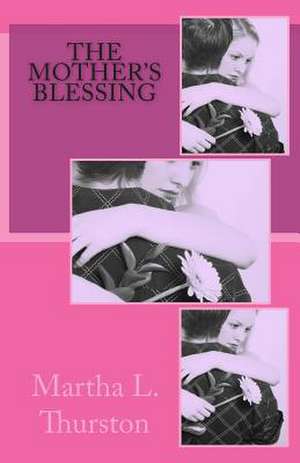 The Mother's Blessing de Martha L. Thurston