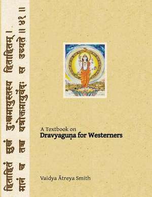 Dravyaguna for Westerners de Vaidya Atreya Smith