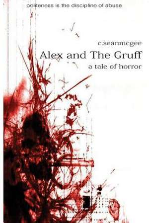 Alex and the Gruff (a Tale of Horror) de MR C. Sean McGee