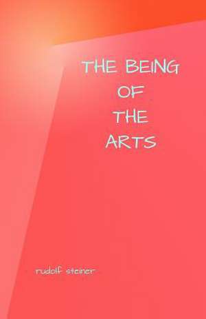 The Being of the Arts de Rudolf Steiner